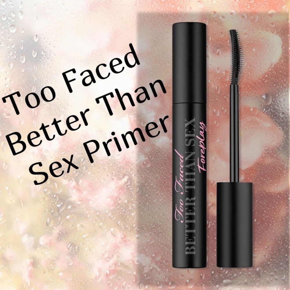 New Too Faced Better Than Sex Foreplay Mascara Primer